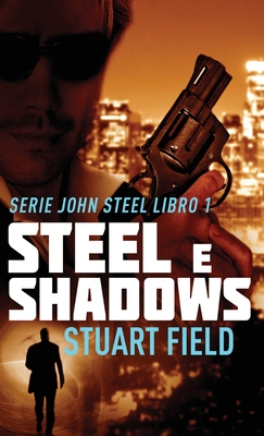 Steel e Shadows - Field, Stuart, and Leggero, Simona (Translated by)