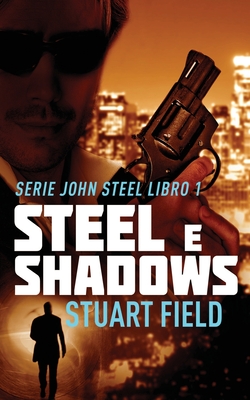 Steel e Shadows - Field, Stuart, and Leggero, Simona (Translated by)