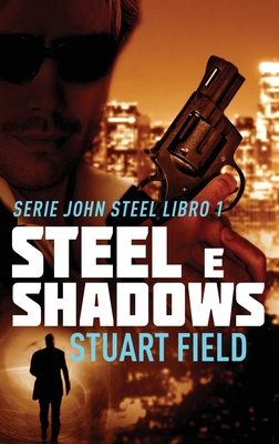 Steel e Shadows - Field, Stuart, and Leggero, Simona (Translated by)