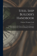 Steel Ship Builder's Handbook: An Encyclopedia of the Names of Parts, Tools, Operations Trades, Abbreviations, Etc., Used in the Building of Steel Ships