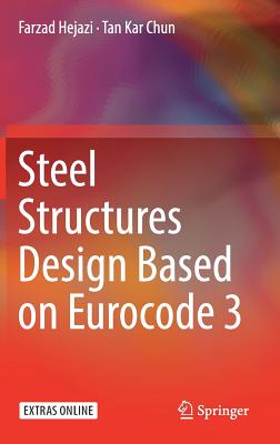 Steel Structures Design Based on Eurocode 3 - Hejazi, Farzad, and Chun, Tan Kar