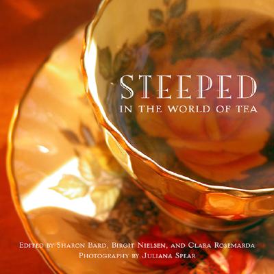 Steeped in the World of Tea - Bard, Sharon (Editor), and Rosemarda, Clara (Editor), and Nielsen, Birgit (Editor)