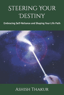 Steering Your Destiny: Embracing Self-Reliance and Shaping Your Life Path