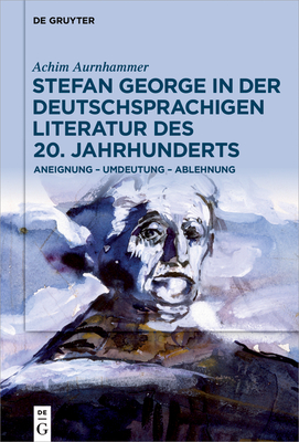 Stefan George in der deutschsprachigen Literatur des 20. Jahrhunderts - Aurnhammer, Achim
