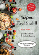 Stefans Kochbuch II: Noch mehr...Gesunde, schnelle & einfache Rezepte