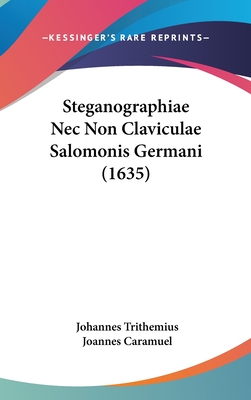 Steganographiae NEC Non Claviculae Salomonis Germani (1635) - Trithemius, Johannes, and Caramuel, Joannes