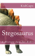 Stegosaurus: A History Just for Kids!