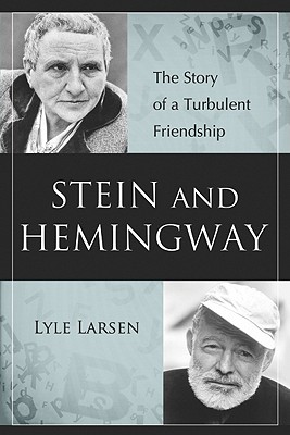 Stein and Hemingway: The Story of a Turbulent Friendship - Larsen, Lyle