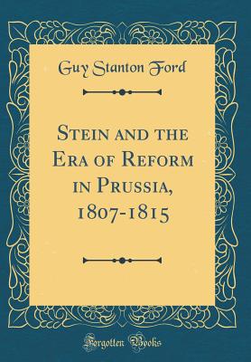 Stein and the Era of Reform in Prussia, 1807-1815 (Classic Reprint) - Ford, Guy Stanton