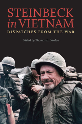 Steinbeck in Vietnam: Dispatches from the War - Barden, Thomas E, Mr. (Editor)