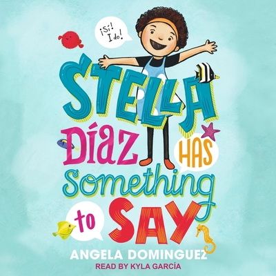 Stella Diaz Has Something to Say - Garcia, Kyla (Read by), and Dominguez, Angela