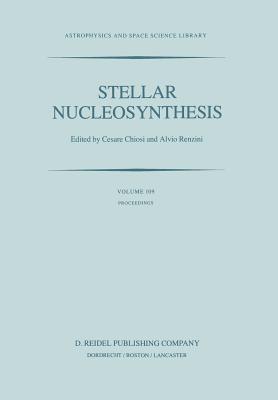 Stellar Nucleosynthesis: Proceedings of the Third Workshop of the Advanced School of Astronomy of the Ettore Majorana Centre for Scientific Culture, Erice, Italy, May 11-21, 1983 - Chiosi, C (Editor), and Renzini, Alvio (Editor)