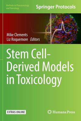 Stem Cell-Derived Models in Toxicology - Clements, Mike (Editor), and Roquemore, Liz (Editor)