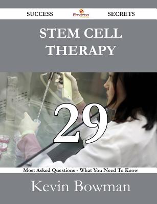 Stem Cell Therapy 29 Success Secrets - 29 Most Asked Questions on Stem Cell Therapy - What You Need to Know - Bowman, Kevin