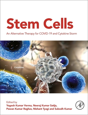 Stem Cells: An Alternative Therapy for Covid-19 and Cytokine Storm - Verma, Yogesh Kumar, PhD (Editor), and Satija, Neeraj Kumar (Editor), and Raghav, Pawan Kumar, PhD (Editor)