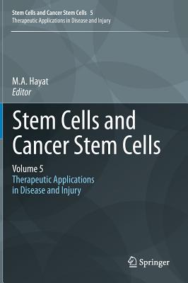 Stem Cells and Cancer Stem Cells, Volume 5: Therapeutic Applications in Disease and Injury - Hayat, M.A. (Editor)