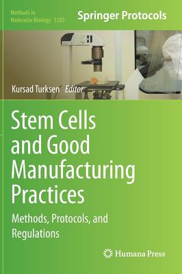 Stem Cells and Good Manufacturing Practices: Methods, Protocols, and Regulations - Turksen, Kursad (Editor)