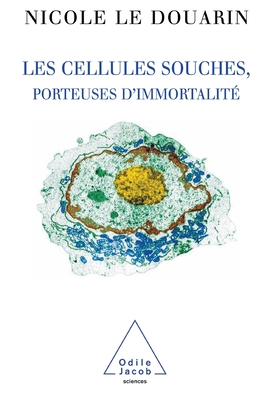 Stem Cells For I'mortality / Les Cellules souches, porteuses d'immortalit? - Le Douarin, Nicole