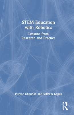 STEM Education with Robotics: Lessons from Research and Practice - Chauhan, Purvee, and Kapila, Vikram