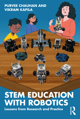 STEM Education with Robotics: Lessons from Research and Practice - Chauhan, Purvee, and Kapila, Vikram