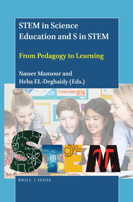 Stem in Science Education and S in Stem: From Pedagogy to Learning - Mansour, Nasser, and El-Deghaidy, Heba