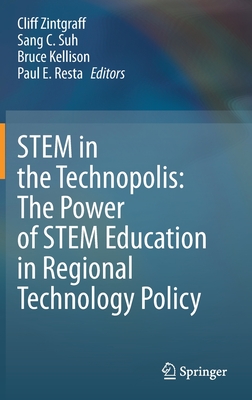 Stem in the Technopolis: The Power of Stem Education in Regional Technology Policy - Zintgraff, Cliff (Editor), and Suh, Sang C (Editor), and Kellison, Bruce (Editor)