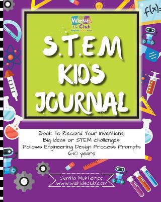 Stem Kids Journal: Book to Record Your Inventions, Big Ideas or Stem Challenges! - Mukherjee, Sumita