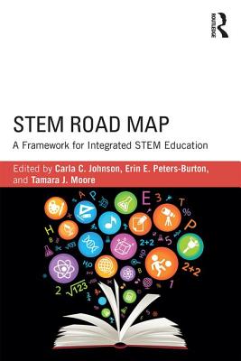 Stem Road Map: A Framework for Integrated Stem Education - Johnson, Carla C (Editor), and Peters-Burton, Erin E (Editor), and Moore, Tamara J (Editor)