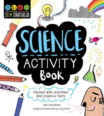 Stem Starters for Kids Science Activity Book: Packed with Activities and Science Facts - Hutchinson, Sam, and Barker, Vicky (Designer)