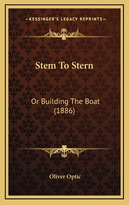 Stem to Stern: Or Building the Boat (1886) - Optic, Oliver, Professor