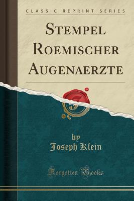 Stempel Roemischer Augenaerzte (Classic Reprint) - Klein, Joseph