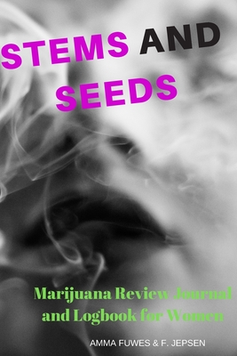 Stems and Seeds: Marijuana Review Journal and Logbook for Women - Jepsen, Frankie, and Fuwes, Amma