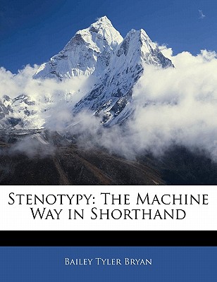 Stenotypy: The Machine Way in Shorthand - Bryan, Bailey Tyler