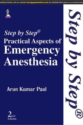 Step by Step Practical Aspects of Emergency Anesthesia - Paul, Arun Kumar