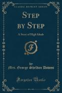 Step by Step: A Story of High Ideals (Classic Reprint)