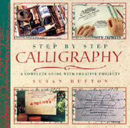 Step by Step Calligraphy: A Complete Guide with Creative Projects