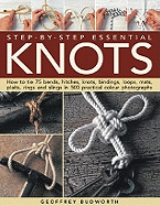 Step-By-Step Essential Knots: How to Tie 75 Bends, Hitches, Knots, Bindings, Loops, Mats, Plaits, Rings and Slings in 500 Practical Colour Photographs