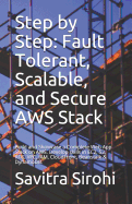 Step by Step: Fault Tolerant, Scalable, and Secure Aws Stack: Build and Showcase a Complete Web App Stack on Aws. Develop Skills in Ec2, S3, Rds, Vpc, Iam, Cloudfront, Beanstalk & Dynamodb.
