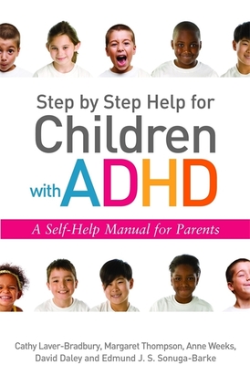 Step by Step Help for Children with ADHD: A Self-Help Manual for Parents - Daley, David, and Laver-Bradbury, Cathy, and Weeks, Anne