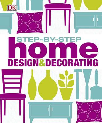 Step-By-Step Home Design and Decorating - Steel, Clare