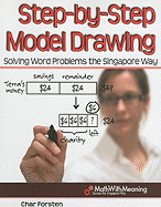 Step-By-Step Model Drawing: Solving Word Problems the Singapore Way