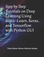 Step by Step Tutorials on Deep Learning Using Scikit-Learn, Keras, and Tensorflow with Python GUI