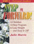 Step Forward!; A Christian 12-Step Program to Lose Weight-And Keep It Off! - Volume 1