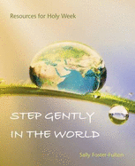 Step Gently in the World: Resources for Holy Week