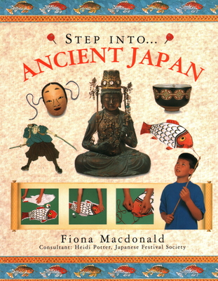 Step Into Ancient Japan - MacDonald, Fiona, and Potter, Heidi (Consultant editor), and Japanese Festival Society