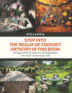 Step into the Realm of Crochet Artistry in this Book: 48 Original Motifs to Inspire Your Next Masterpiece in the Craft Creations Guide 2024