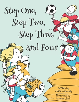 Step One, Step Two, Step Three and Four: A picture book story about blending children from two families to one - Ashworth, Maria
