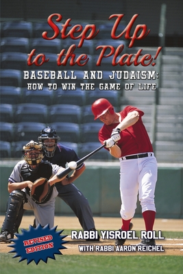 Step Up to the Plate: Baseball and Judaism: How to Win the Game of Life "Revised Edition" - Reichel, Aaron, and Roll, Yisroel