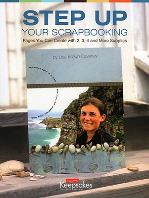 Step Up Your Scrapbooking - Brown-Caveney, Lisa, and Caveney, Lisa Brown, and Creating Keepsakes Books