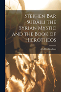 Stephen Bar Sudaili the Syrian Mystic and the Book of Hierotheos